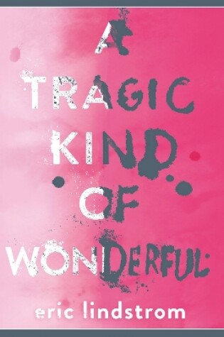 Cover of A Tragic Kind of Wonderful
