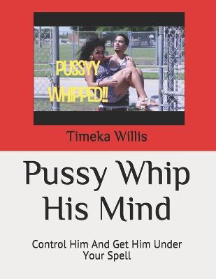 Book cover for Pussy Whip His Mind