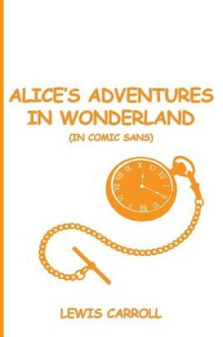 Cover of Alice's Adventures in Wonderland (in Comic Sans)