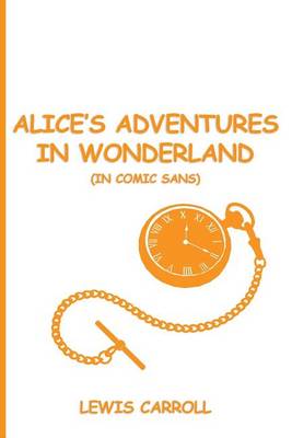 Book cover for Alice's Adventures in Wonderland (in Comic Sans)