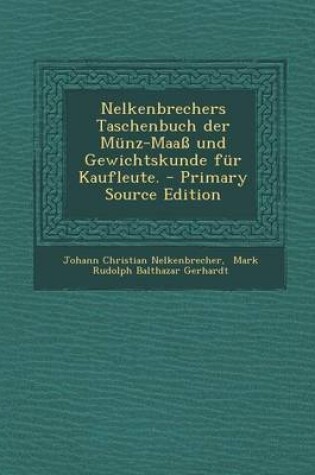 Cover of Nelkenbrechers Taschenbuch Der Munz-Maass Und Gewichtskunde Fur Kaufleute.