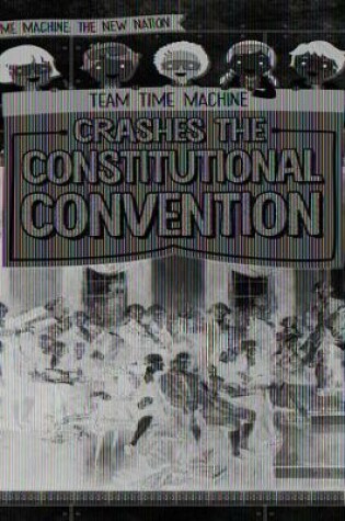 Cover of Team Time Machine Crashes the Constitutional Convention