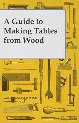 Book cover for A Guide to Making Tables from Wood