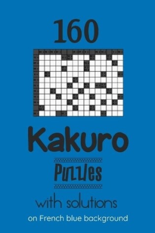 Cover of 160 Kakuro Puzzles with solutions on French blue background