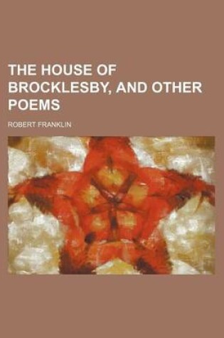 Cover of The House of Brocklesby, and Other Poems