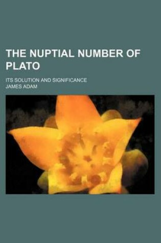 Cover of The Nuptial Number of Plato; Its Solution and Significance