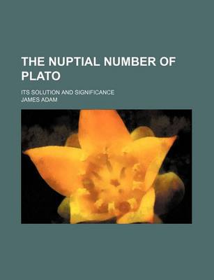 Book cover for The Nuptial Number of Plato; Its Solution and Significance