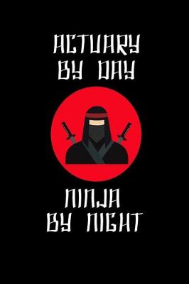 Book cover for Actuary By Day Ninja By Night