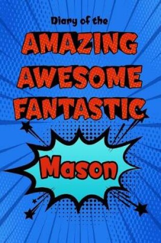 Cover of Diary of the Amazing Awesome Fantastic Mason