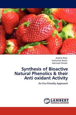 Book cover for Synthesis of Bioactive Natural Phenolics & their Anti oxidant Activity