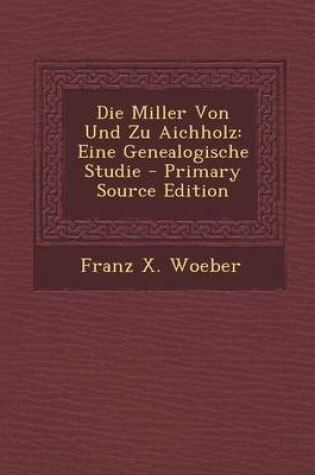 Cover of Die Miller Von Und Zu Aichholz