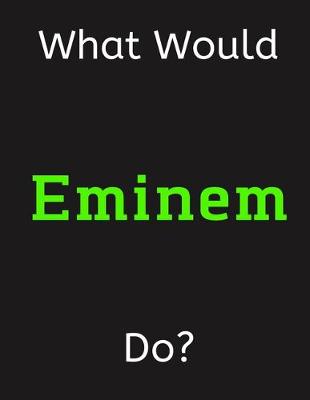 Book cover for What Would Eminem Do?