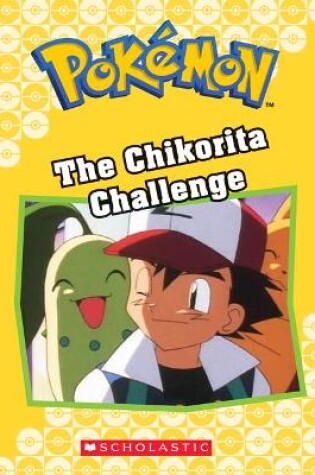 Cover of The Chikorita Challenge (Pokémon Classic Chapter Book #11)