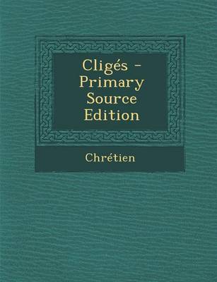 Book cover for Cliges - Primary Source Edition