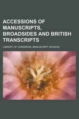 Cover of Accessions of Manuscripts, Broadsides and British Transcripts