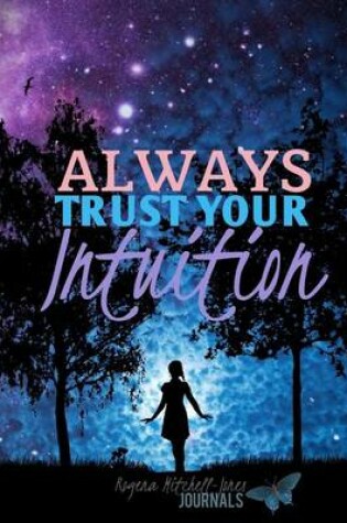Cover of Always Trust Your Intuition - A Journal