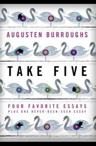 Cover of Take Five: Four Favorite Essays Plus One Never-Been-Seen Essay