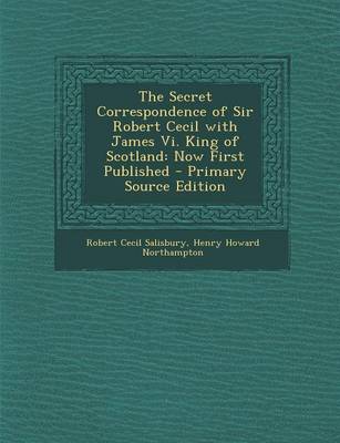 Book cover for The Secret Correspondence of Sir Robert Cecil with James VI. King of Scotland