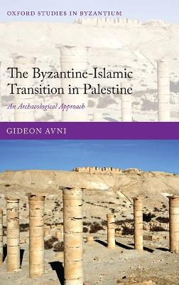 Cover of The Byzantine-Islamic Transition in Palestine