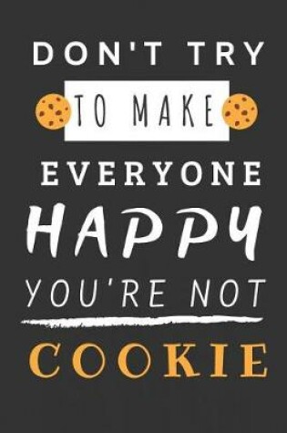 Cover of Don't Try to Make Everyone Happy You're Not Cookie