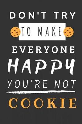 Book cover for Don't Try to Make Everyone Happy You're Not Cookie