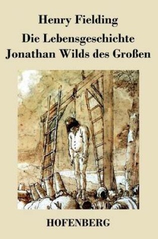 Cover of Die Lebensgeschichte Jonathan Wilds des Großen