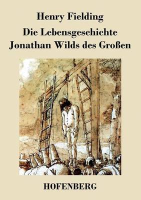 Book cover for Die Lebensgeschichte Jonathan Wilds des Großen