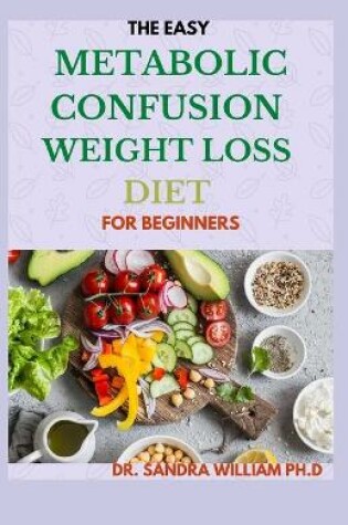 Cover of The Easy Metabolic Confusion Weight Loss Diet for Beginners