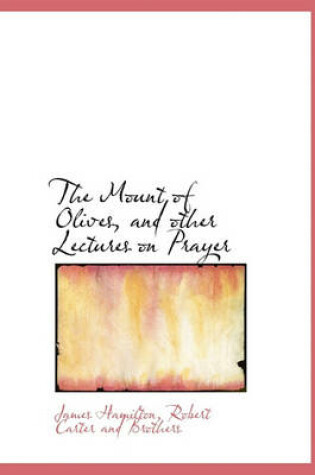 Cover of The Mount of Olives, and Other Lectures on Prayer