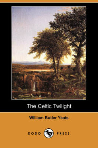 Cover of The Celtic Twilight (Dodo Press)