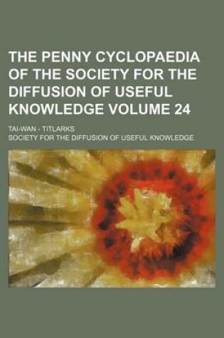 Cover of The Penny Cyclopaedia of the Society for the Diffusion of Useful Knowledge Volume 24; Tai-WAN - Titlarks