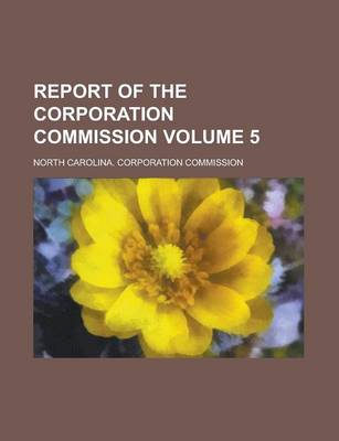 Book cover for Report of the Corporation Commission Volume 5