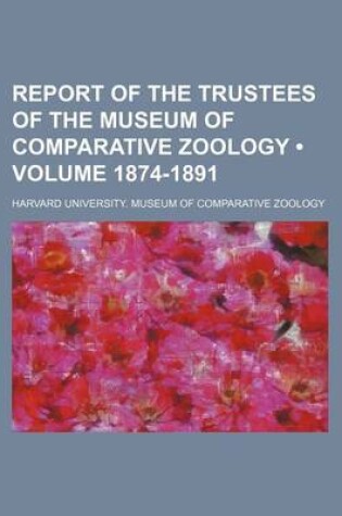 Cover of Report of the Trustees of the Museum of Comparative Zoology (Volume 1874-1891)