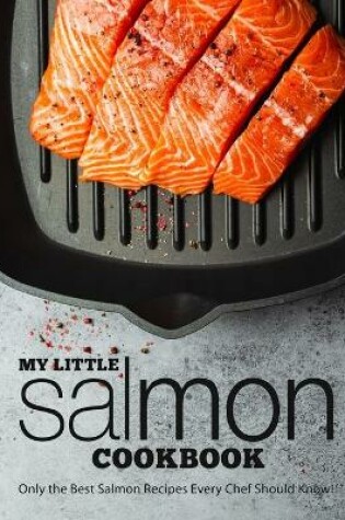 Cover of My Little Salmon Cookbook