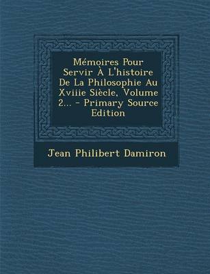 Book cover for Memoires Pour Servir A L'Histoire de La Philosophie Au Xviiie Siecle, Volume 2...