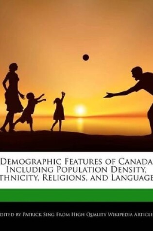 Cover of Demographic Features of Canada Including Population Density, Ethnicity, Religions, and Languages