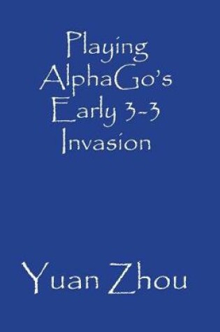 Cover of Playing AlphaGo's Early 3-3 Invasion