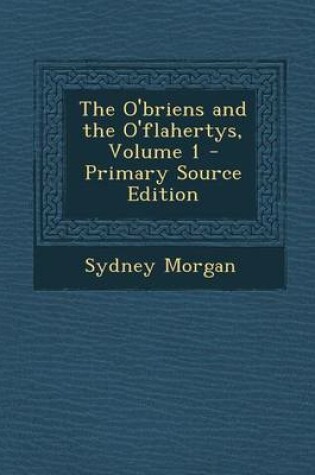 Cover of The O'Briens and the O'Flahertys, Volume 1 - Primary Source Edition