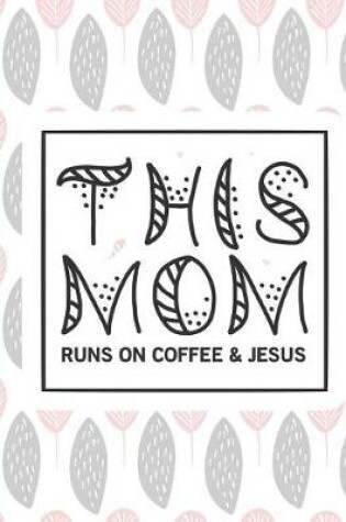 Cover of This Mom Runs on Coffee and Jesus