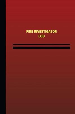 Book cover for Fire Investigator Log (Logbook, Journal - 124 pages, 6 x 9 inches)