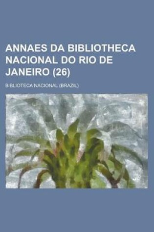 Cover of Annaes Da Bibliotheca Nacional Do Rio de Janeiro (26)