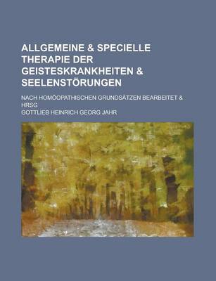 Book cover for Allgemeine & Specielle Therapie Der Geisteskrankheiten & Seelenstorungen; Nach Homoopathischen Grundsatzen Bearbeitet & Hrsg