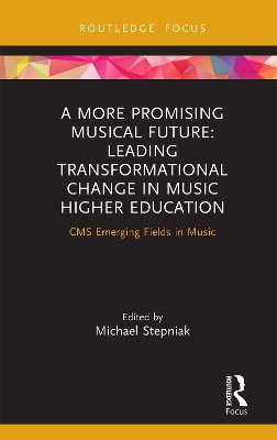 Book cover for A More Promising Musical Future: Leading Transformational Change in Music Higher Education