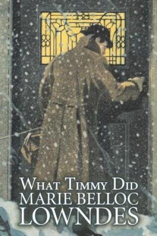 Cover of What Timmy Did by Marie Belloc Lowndes, Fiction, Mystery & Detective, Ghost