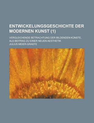 Book cover for Entwickelungsgeschichte Der Modernen Kunst; Vergleichende Betrachtung Der Bildenden Kunste, ALS Beitrag Zu Einer Neuen Aesthetik (1)