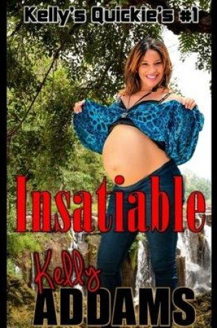 Cover of Insatiable - Kelly's Quickie's #1