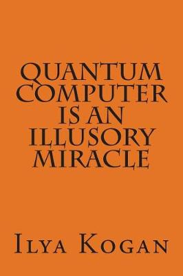 Book cover for QUANTUM COMPUTER is an illusory MIRACLE