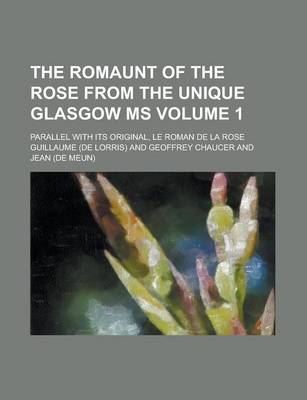 Book cover for The Romaunt of the Rose from the Unique Glasgow MS; Parallel with Its Original, Le Roman de La Rose Volume 1