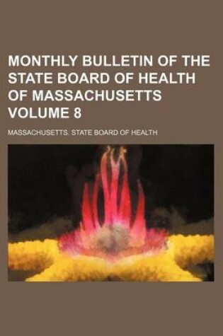 Cover of Monthly Bulletin of the State Board of Health of Massachusetts Volume 8