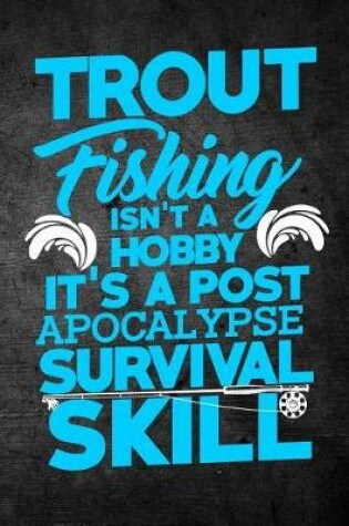 Cover of Trout Fishing Isn't A Hobby It's A Post Apocalypse Survival Skill